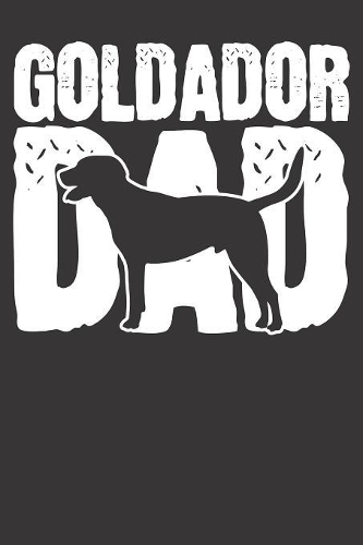 Goldador Notebook: Dog Dad Papa Fathers Day Gift 6x9 College Ruled 120 Pages Student Teacher School