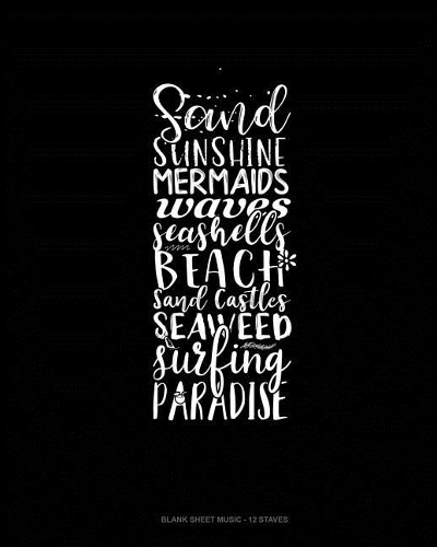 Sand Sunshine Mermaids Waves Seashells Beach Sand Castles Seaweed Surfing Paradise: Blank Sheet Music - 12 Staves