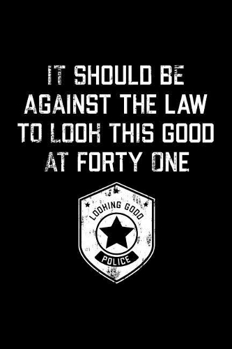 It Should Be Against The Law forty one: Funny 41th Birthday Gift Blank Lined Journal Notebook