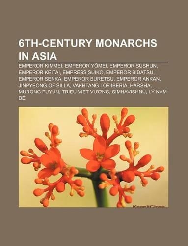 6th-Century Monarchs in Asia: Emperor Kimmei, Emperor y Mei, Emperor Sushun, Emperor Keitai, Empress Suiko, Emperor Bidatsu, Emperor Senka