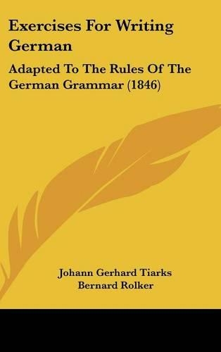 Exercises for Writing German: Adapted to the Rules of the German Grammar (1846)