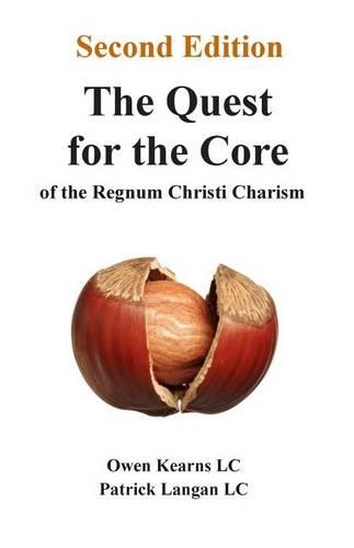 The Quest for the Core: of the Regnum Christi Charism