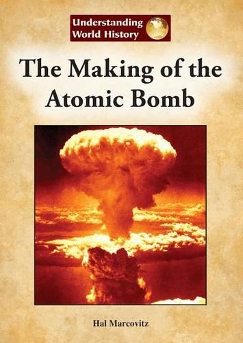 The Making of the Atomic Bomb: (Understanding World History (Reference Point))