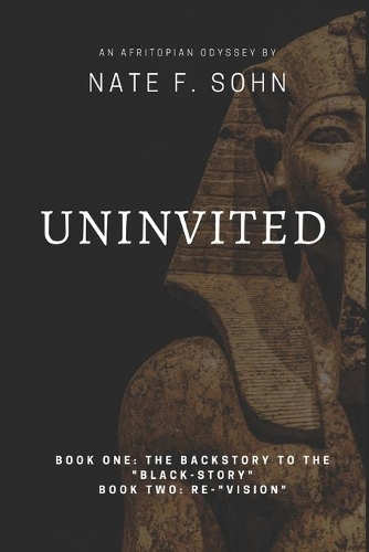 Uninvited: Book One: The Backstory to the "Black-Story" / Book Two: Re-"Vision"