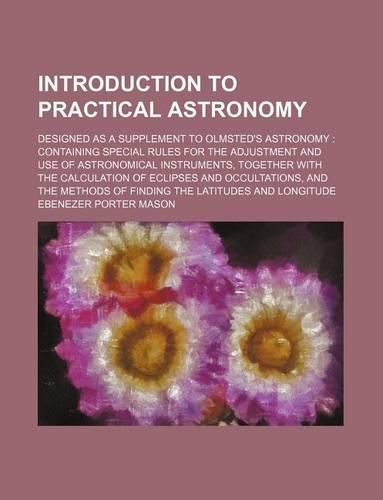 Introduction to Practical Astronomy; Designed as a Supplement to Olmsted's Astronomy