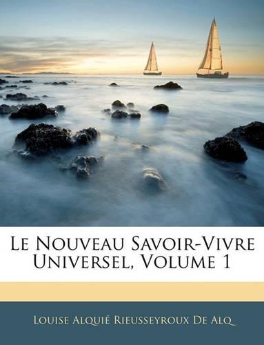 Le Nouveau Savoir-Vivre Universel, Volume 1