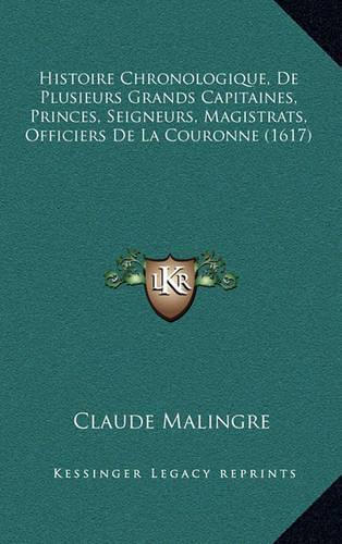 Histoire Chronologique, De Plusieurs Grands Capitaines, Princes, Seigneurs, Magistrats, Officiers De La Couronne (1617)