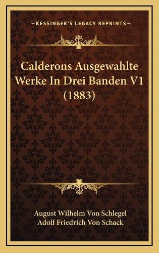 Calderons Ausgewahlte Werke In Drei Banden V1 (1883)