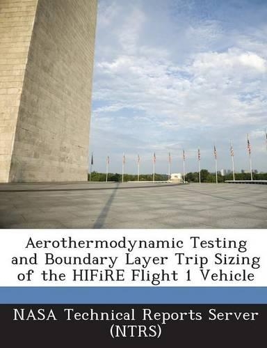 Aerothermodynamic Testing and Boundary Layer Trip Sizing of the HIFiRE Flight 1 Vehicle