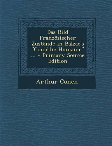 Das Bild Franzosischer Zustande in Balzac's "Comedie Humaine" ... - Primary Source Edition