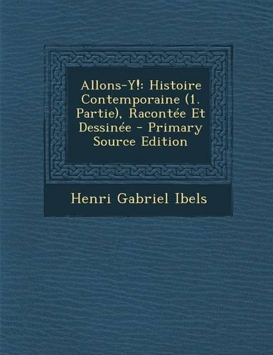 Allons-Y!: Histoire Contemporaine (1. Partie), Racontee Et Dessinee - Primary Source Edition
