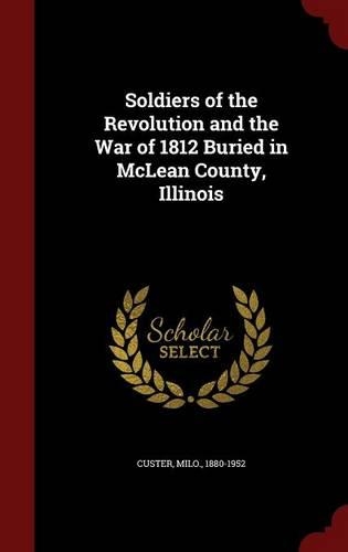 Soldiers of the Revolution and the War of 1812 Buried in McLean County, Illinois