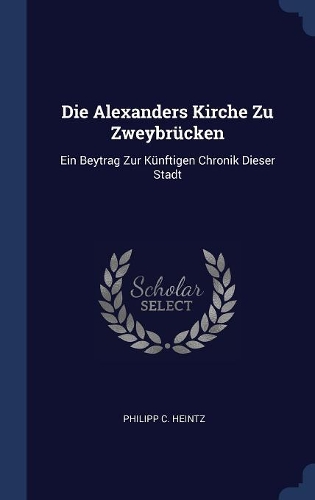 Die Alexanders Kirche Zu Zweybrücken