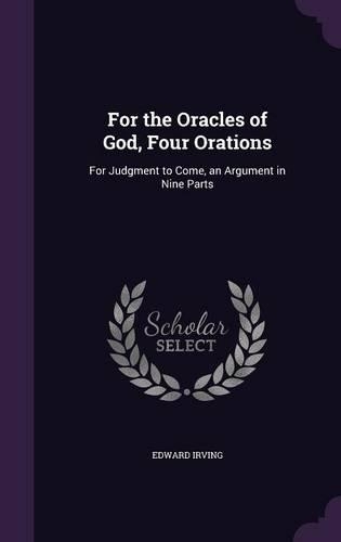 For the Oracles of God, Four Orations: For Judgment to Come, an Argument in Nine Parts