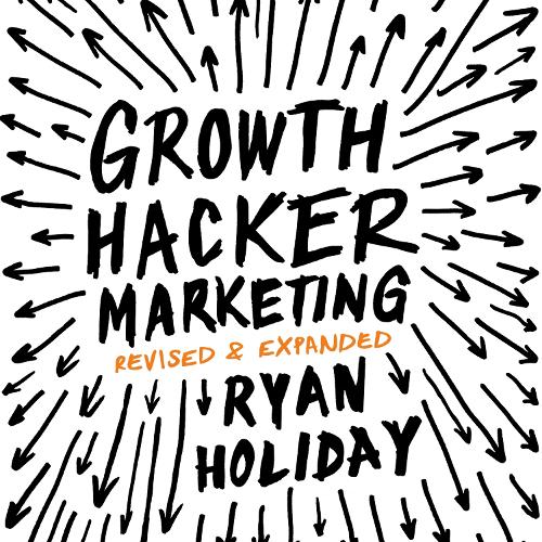 Growth Hacker Marketing: A Primer on the Future of PR, Marketing and Advertising