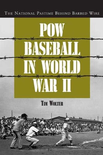 POW Baseball in World War II: The National Pastime Behind Barbed Wire