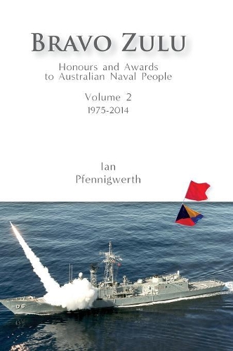 Bravo Zulu Volume 2: Honours and Awards to Australian Naval People 1975-2014