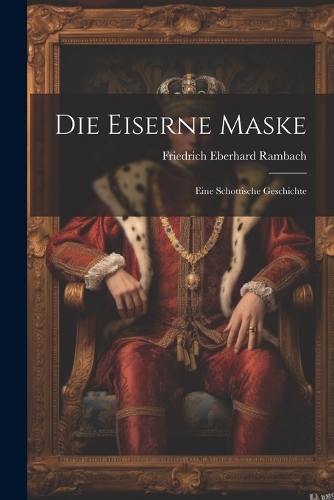 Die Eiserne Maske: Eine Schottische Geschichte