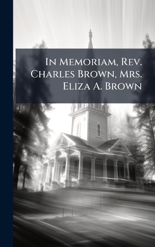 In Memoriam, Rev. Charles Brown, Mrs. Eliza A. Brown