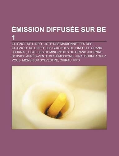 Emission Diffusee Sur Be 1: Guignol de L'Info, Liste Des Marionnettes Des Guignols de L'Info, Les Guignols de L'Info, Le Grand Journal