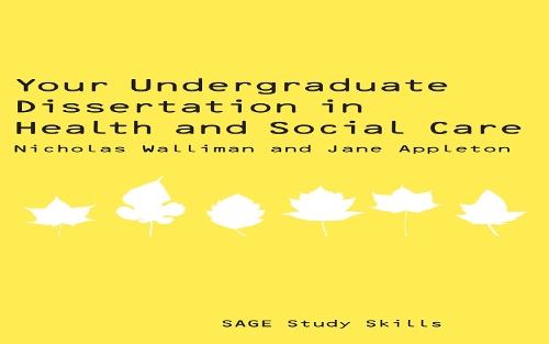 Your Undergraduate Dissertation in Health and Social Care: (SAGE Study Skills Series)