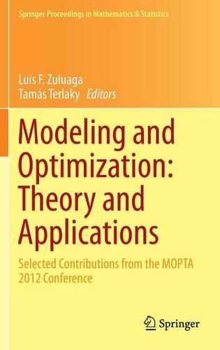Modeling and Optimization: Theory and Applications: Selected Contributions from the MOPTA 2012 Conference(62 Springer Proceedings in Mathematics & Statistics)