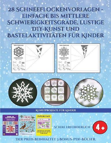 Kunstprojekte für Kinder (28 Schneeflockenvorlagen - einfache bis mittlere Schwierigkeitsgrade, lustige DIY-Kunst und Bastelaktivitäten für Kinder): Kunsthandwerk für Kinder(3 Kunstprojekte Für Kinder)