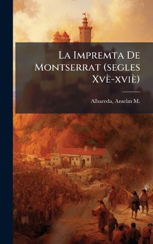La Impremta De Montserrat (segles Xvè-xviè)