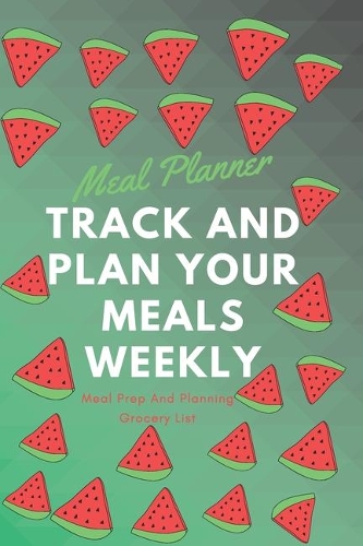 Meal Planner: Track And Plan Your Meals Weekly (52 Week Food Planner / Diary / Log / Journal / Calendar): Meal Prep And Planning Grocery List: THINGS TO BUY & bre(1 Meal Planner)