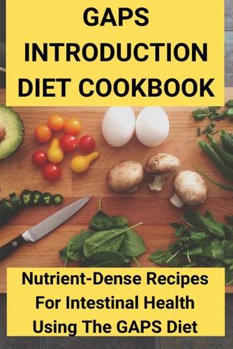 GAPS Introduction Diet Cookbook: Nutrient-Dense Recipes For Intestinal Health Using The GAPS Diet: Slow Cooker Books