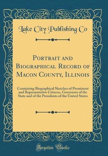 Portrait and Biographical Record of Macon County, Illinois