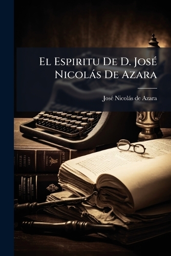 El Espiritu De D. JosÃ(c) Nicolàs De Azara