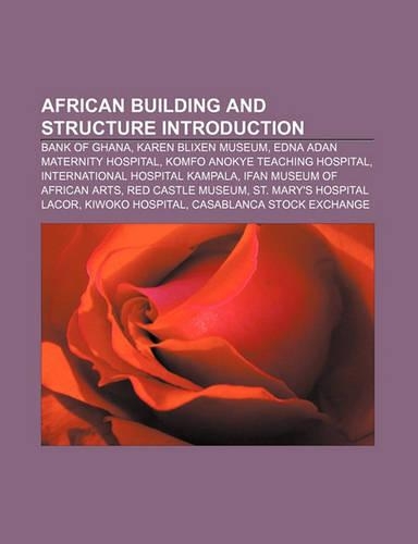 African Building and Structure Introduction: Bank of Ghana, Karen Blixen Museum, Edna Adan Maternity Hospital, Komfo Anokye Teaching Hospital