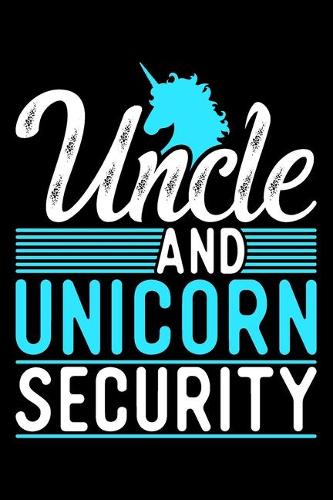 Uncle And Unicorn Security: Uncle gifts, funny gifts for men, uncle gifts for men 6x9 Journal Gift Notebook with 125 Lined Pages