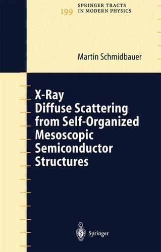 X-Ray Diffuse Scattering from Self-Organized Mesoscopic Semiconductor Structures: (199 Springer Tracts in Modern Physics (eBook))