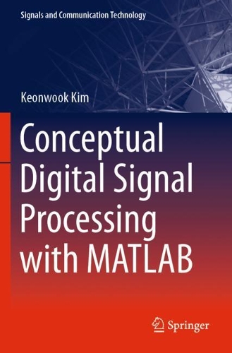 Conceptual Digital Signal Processing with MATLAB: (Signals and Communication Technology)