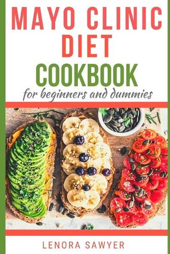 Mayo Clinic Diet CookBook for Beginners and Dummies: Lots of Delicious and Healthy Recipes