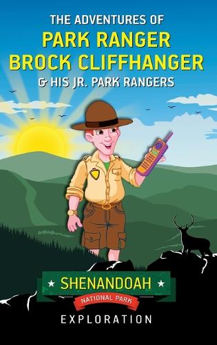 The Adventures of Park Ranger Brock Cliffhanger & His Jr. Park Rangers: Shenandoah National Park Exploration(6 Adventures of Park Ranger Brock Cliffhanger)