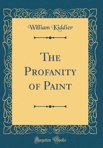 The Profanity of Paint (Classic Reprint)