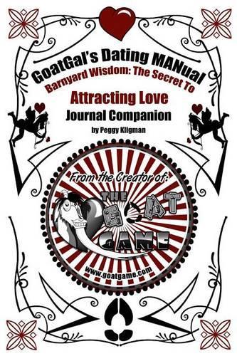 GoatGal's Dating MANual: Journal Companion: The Secret to Attracting Love