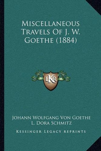 Miscellaneous Travels Of J. W. Goethe (1884)