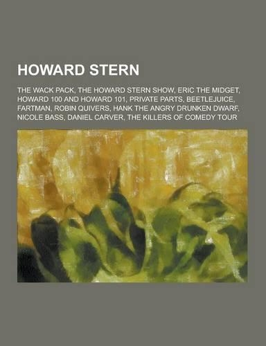 Howard Stern: The Wack Pack, the Howard Stern Show, Eric the Midget, Howard 100 and Howard 101, Private Parts, Beetlejuice, Fartman,