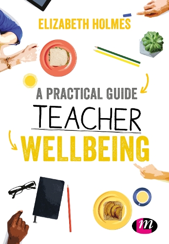 A Practical Guide to Teacher Wellbeing