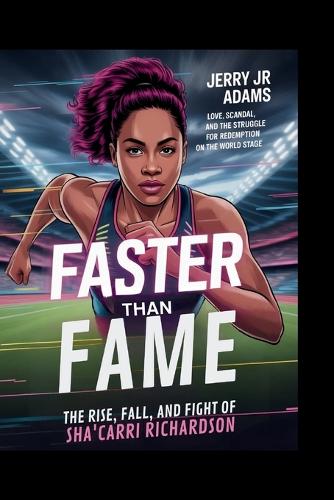 Faster Than Fame: "The Rise, Fall, and Fight of Sha'Carri Richardson" Love, Scandal, and the Struggle for Redemption on the World Stage