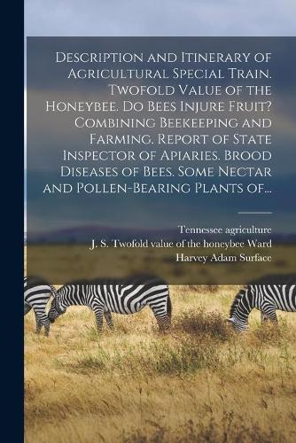 Description and Itinerary of Agricultural Special Train. Twofold Value of the Honeybee. Do Bees Injure Fruit? Combining Beekeeping and Farming. Report of State Inspector of Apiaries. Brood Diseases of Bees. Some Nectar and Pollen-bearing Plants Of.