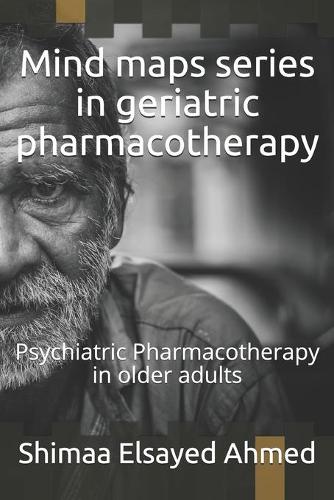 Mind maps series in geriatric pharmacotherapy: Psychiatric Pharmacotherapy in older adults(1 Mind Maps Pharmacotherapy)