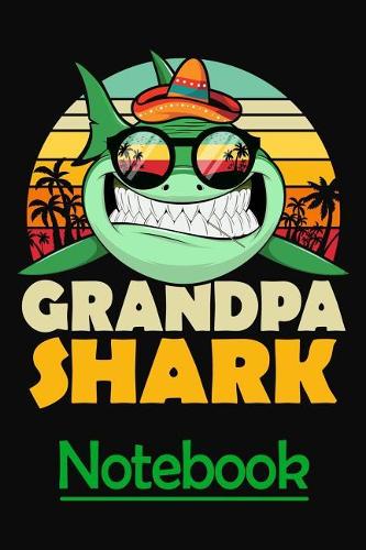 Grandpa Shark Notebook: 6x9 Medium Size Lined Grandparents Notebook Journal for Grandpa for his upcoming Birthday or for Fathers Day. Grandpa Shark Journal or Diary makes P