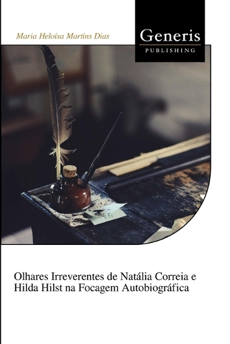 Olhares Irreverentes de Natália Correia e Hilda Hilst na Focagem Autobiográfica
