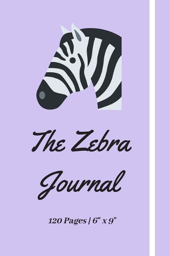 The Zebra Journal: Zebra Lovers Notebook Diary Journal - 120 Blank Lined Pages