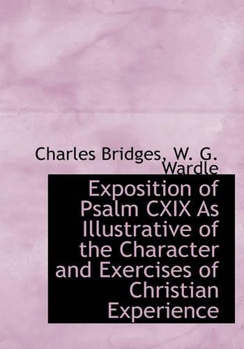 Exposition of Psalm CXIX as Illustrative of the Character and Exercises of Christian Experience
